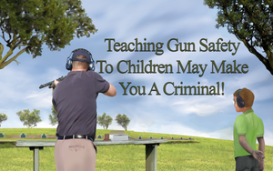 Teaching Gun Safety to Children May Make You A Criminal!